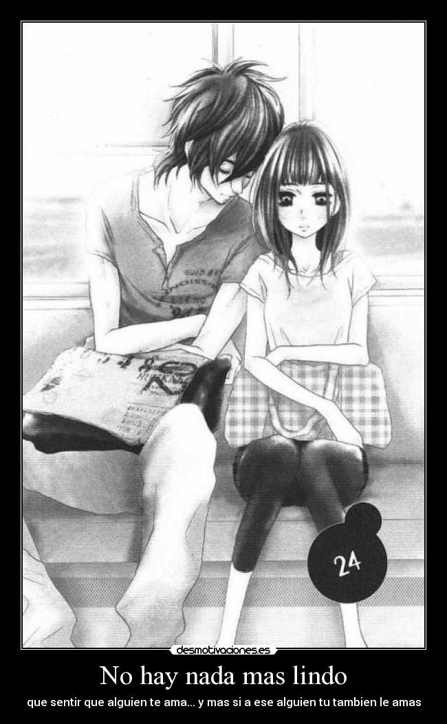 No hay nada mas lindo - que sentir que alguien te ama... y mas si a ese alguien tu tambien le amas