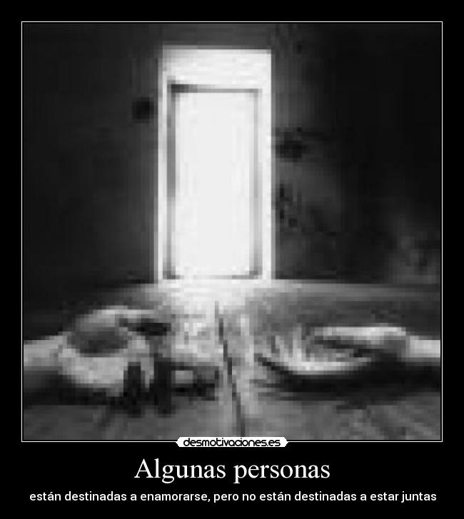 Algunas personas - están destinadas a enamorarse, pero no están destinadas a estar juntas