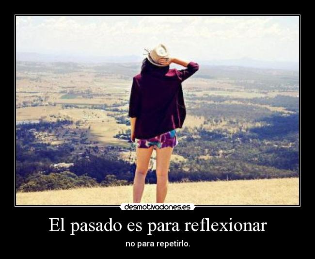 El pasado es para reflexionar - 