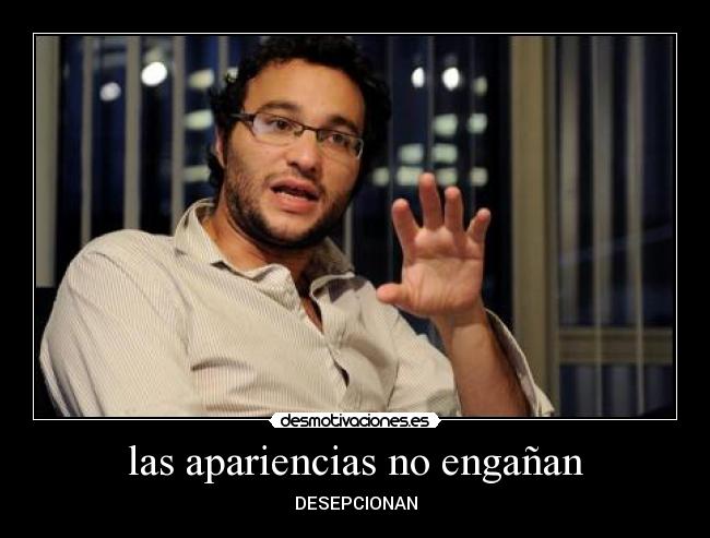 las apariencias no engañan - DESEPCIONAN