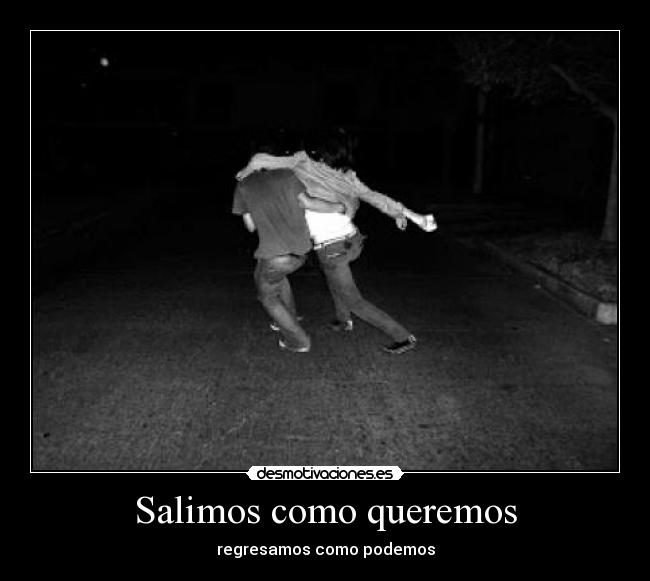 Salimos como queremos - regresamos como podemos