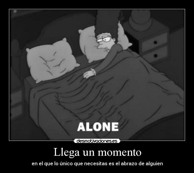 Llega un momento - en el que lo único que necesitas es el abrazo de alguien