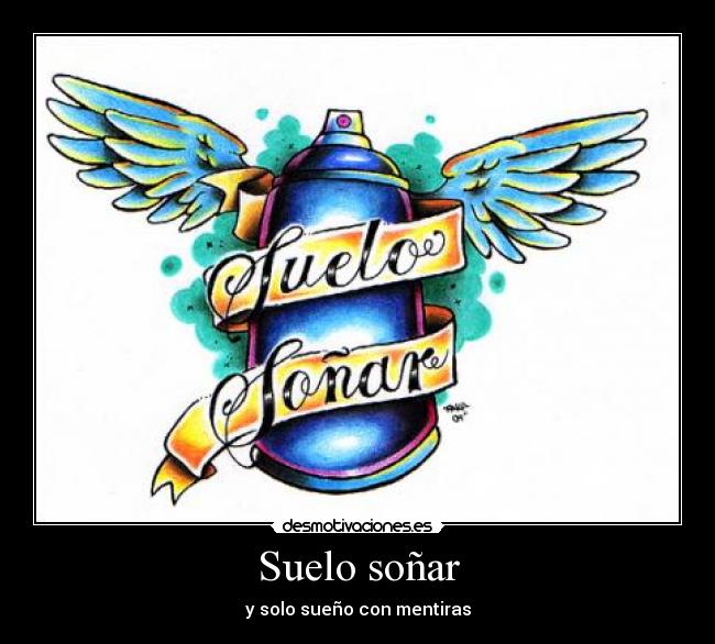 Suelo soñar - y solo sueño con mentiras