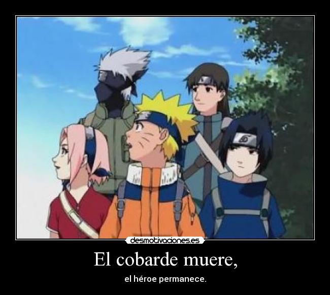 El cobarde muere, - el héroe permanece.