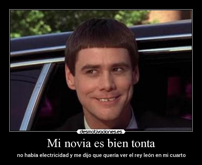 Mi novia es bien tonta - no había electricidad y me dijo que quería ver el rey león en mi cuarto