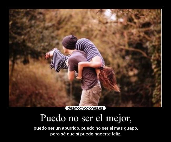 Puedo no ser el mejor, -