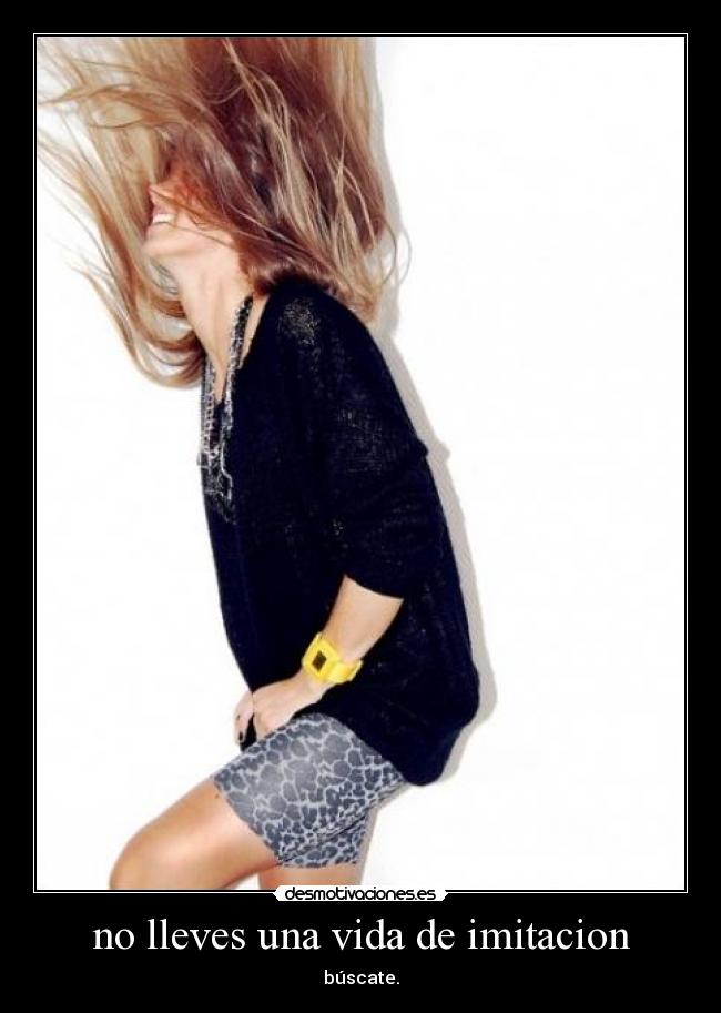 no lleves una vida de imitacion -