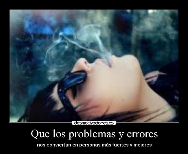 Que los problemas y errores - nos conviertan en personas más fuertes y mejores