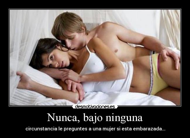 Nunca, bajo ninguna -
