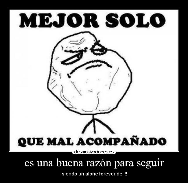 es una buena razón para seguir - siendo un alone forever de ♥!!