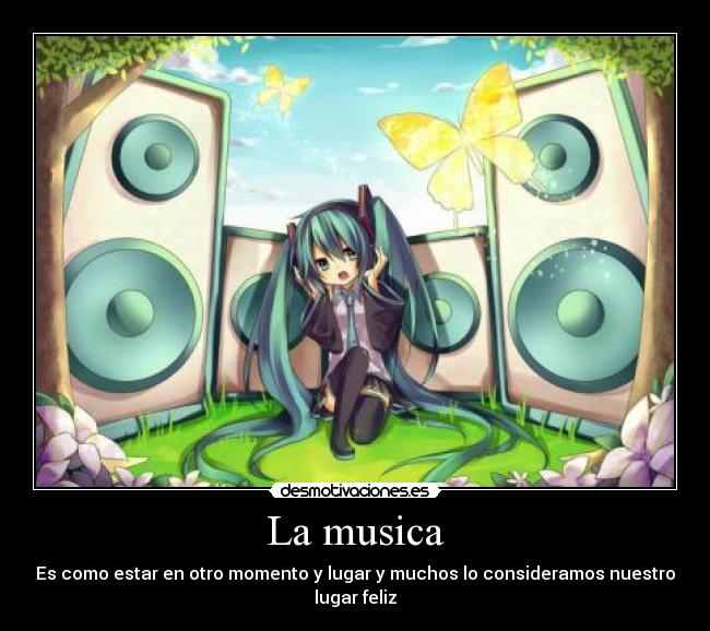 La musica - Es como estar en otro momento y lugar y muchos lo consideramos nuestro lugar feliz