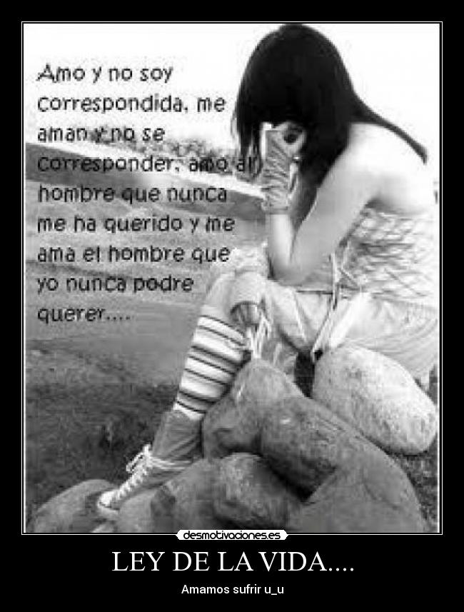 LEY DE LA VIDA.... - Amamos sufrir u_u