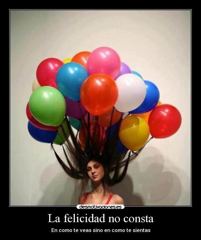 La felicidad no consta - En como te veas sino en como te sientas