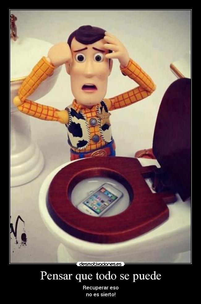 Pensar que todo se puede - Recuperar eso
no es sierto!
