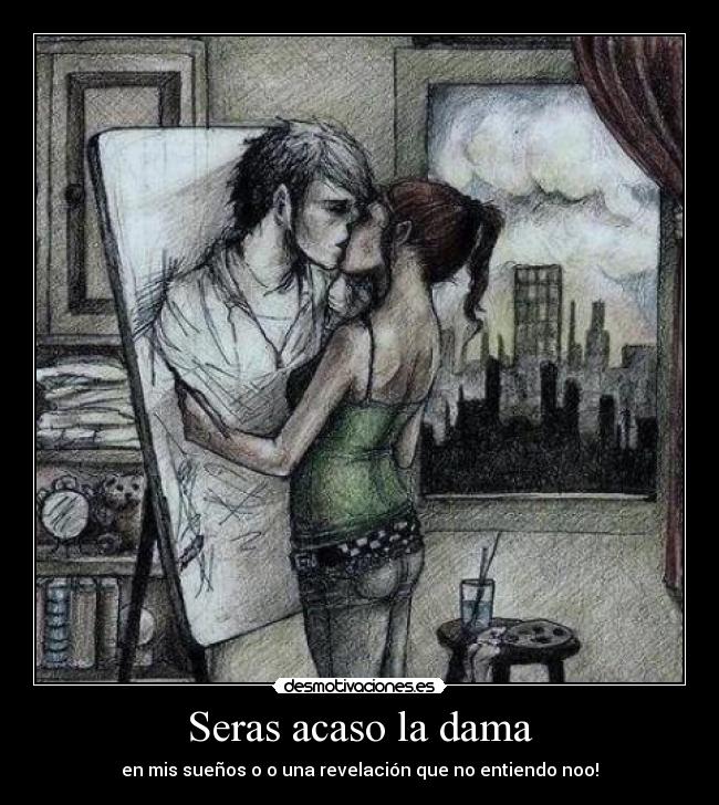 Seras acaso la dama - en mis sueños o o una revelación que no entiendo noo!