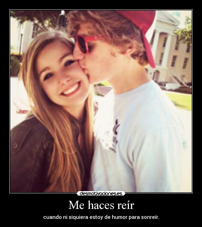Me haces reír -