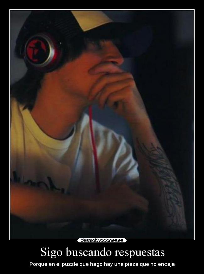 Sigo buscando respuestas - Porque en el puzzle que hago hay una pieza que no encaja