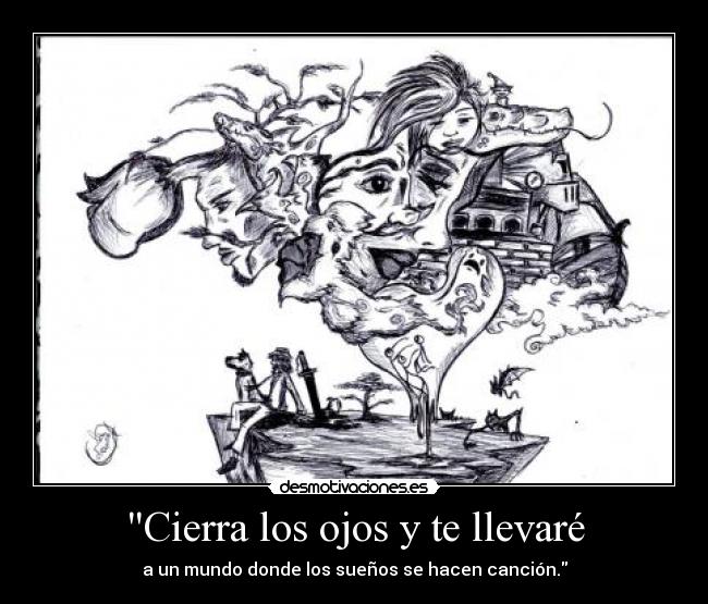 Cierra los ojos y te llevaré - a un mundo donde los sueños se hacen canción.