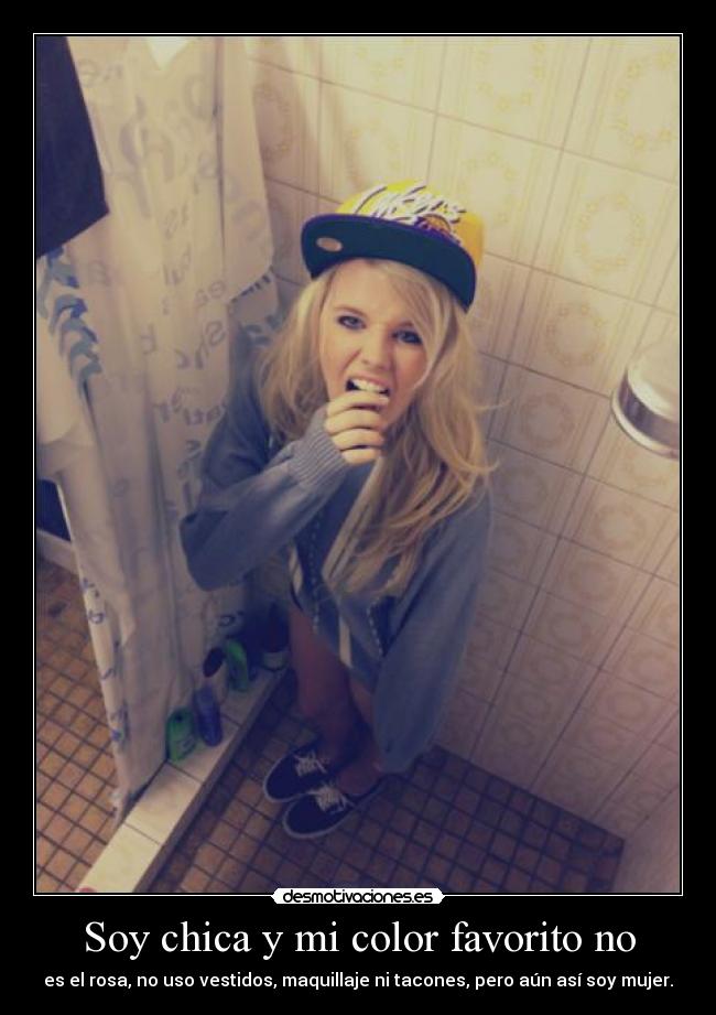 Soy chica y mi color favorito no - es el rosa, no uso vestidos, maquillaje ni tacones, pero aún así soy mujer.
