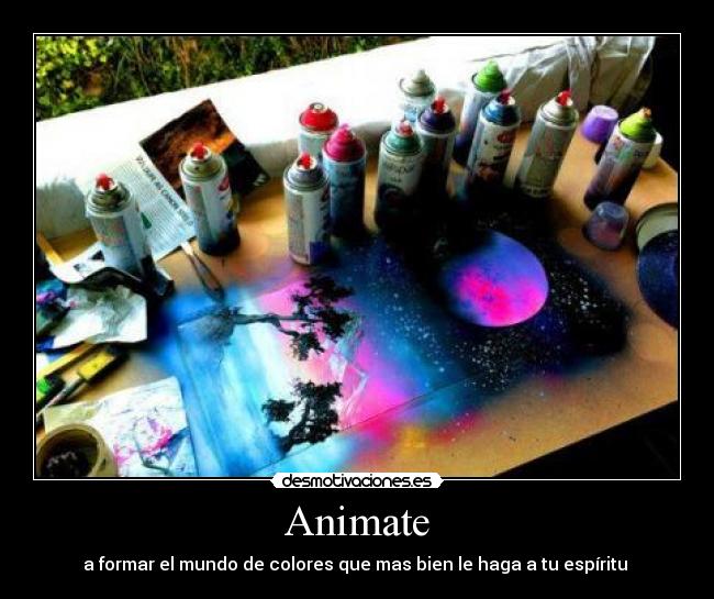Animate - a formar el mundo de colores que mas bien le haga a tu espíritu ♥