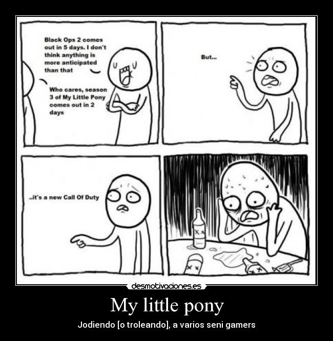 My little pony - Jodiendo [o troleando], a varios seni gamers