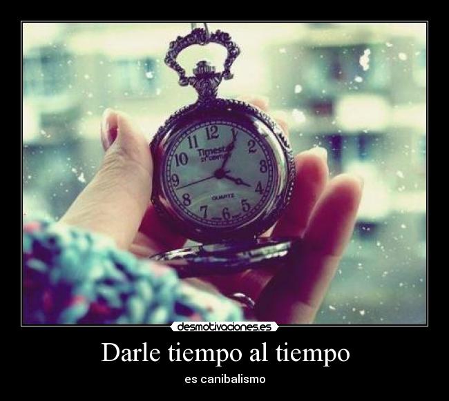 Darle tiempo al tiempo - 