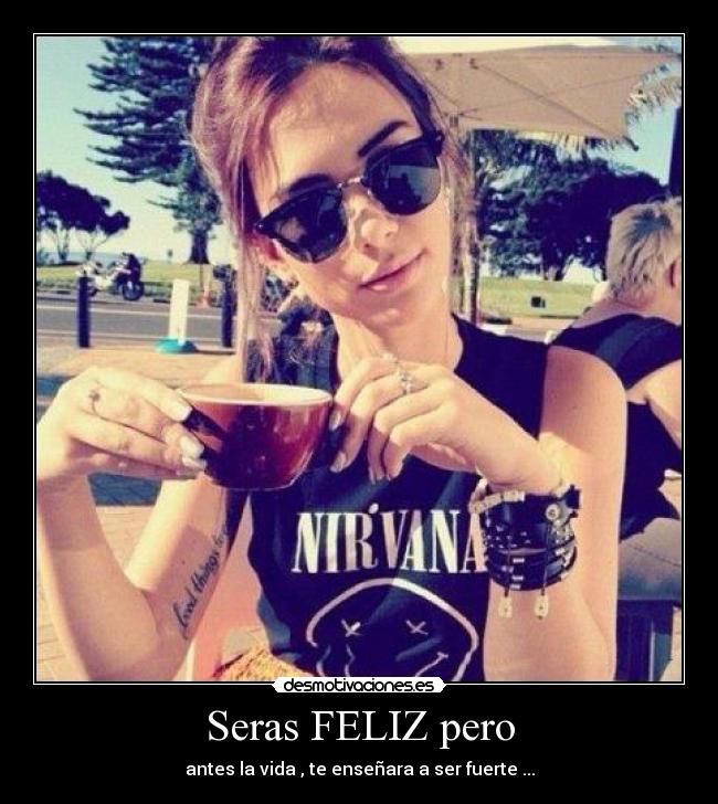 Seras FELIZ pero - 