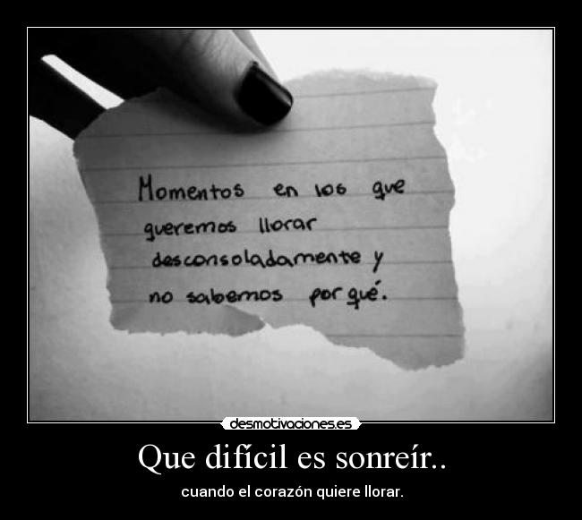 Que difícil es sonreír.. -