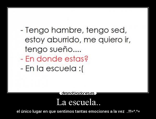 La escuela.. - el único lugar en que sentimos tantas emociones a la vez ..!!!=^.^=