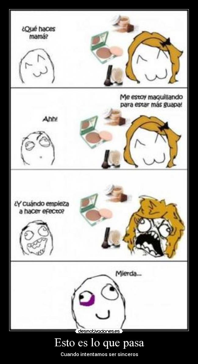 Esto es lo que pasa - Cuando intentamos ser sinceros