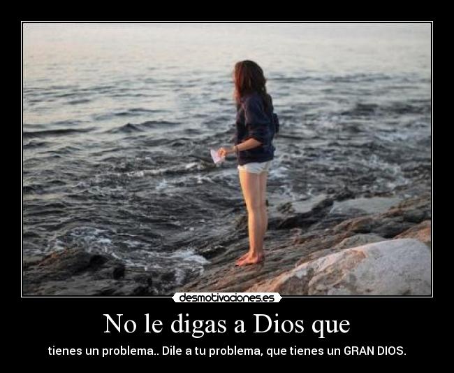 No le digas a Dios que -