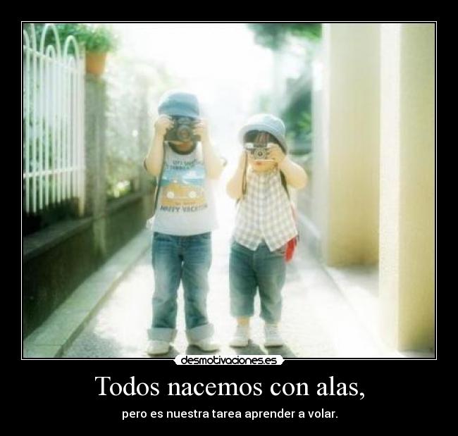 Todos nacemos con alas, -