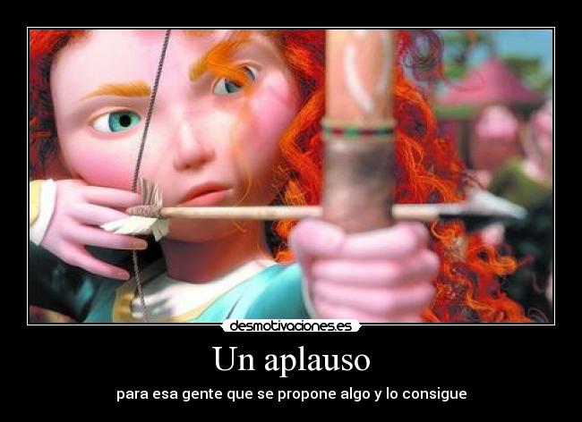 Un aplauso - para esa gente que se propone algo y lo consigue