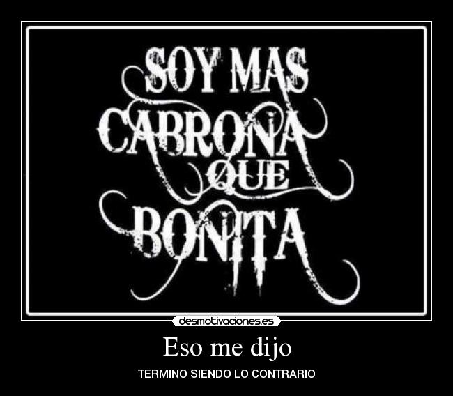 Eso me dijo - TERMINO SIENDO LO CONTRARIO