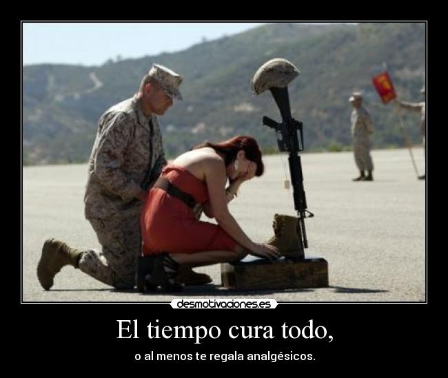 El tiempo cura todo, - o al menos te regala analgésicos.