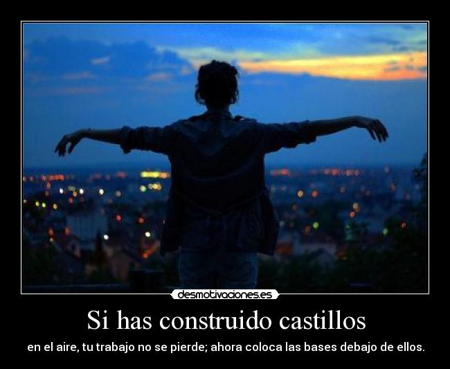 Si has construido castillos -