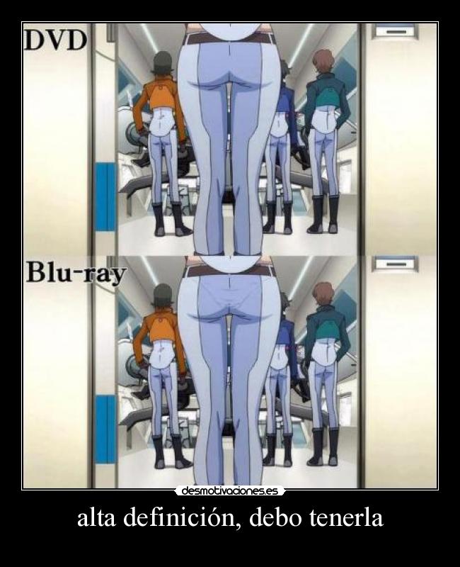 alta definición, debo tenerla -