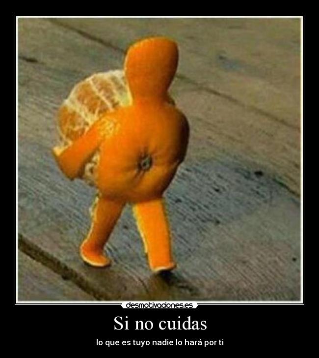 Si no cuidas - lo que es tuyo nadie lo hará por ti