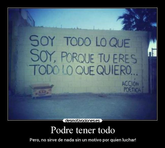 Podre tener todo - Pero, no sirve de nada sin un motivo por quien luchar!
