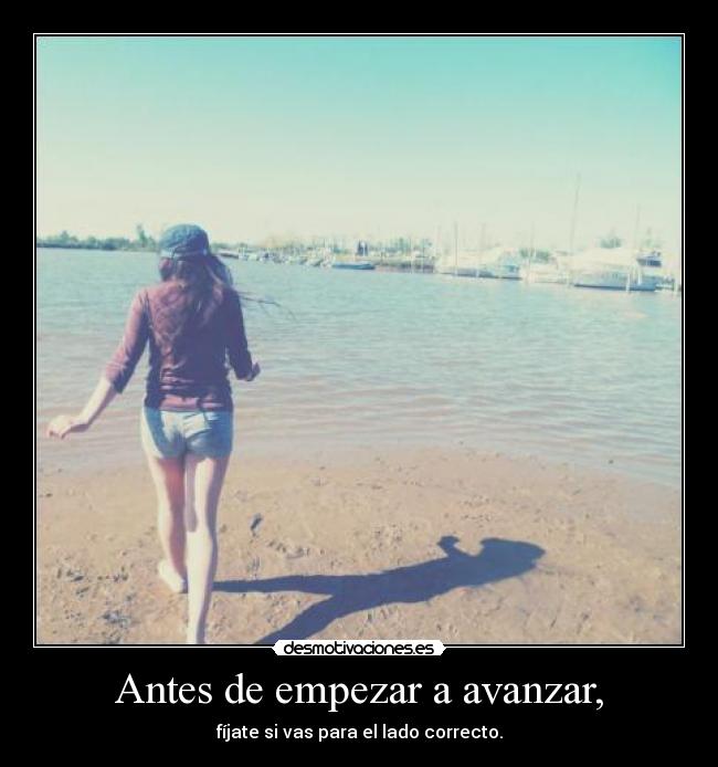 Antes de empezar a avanzar, - fíjate si vas para el lado correcto.