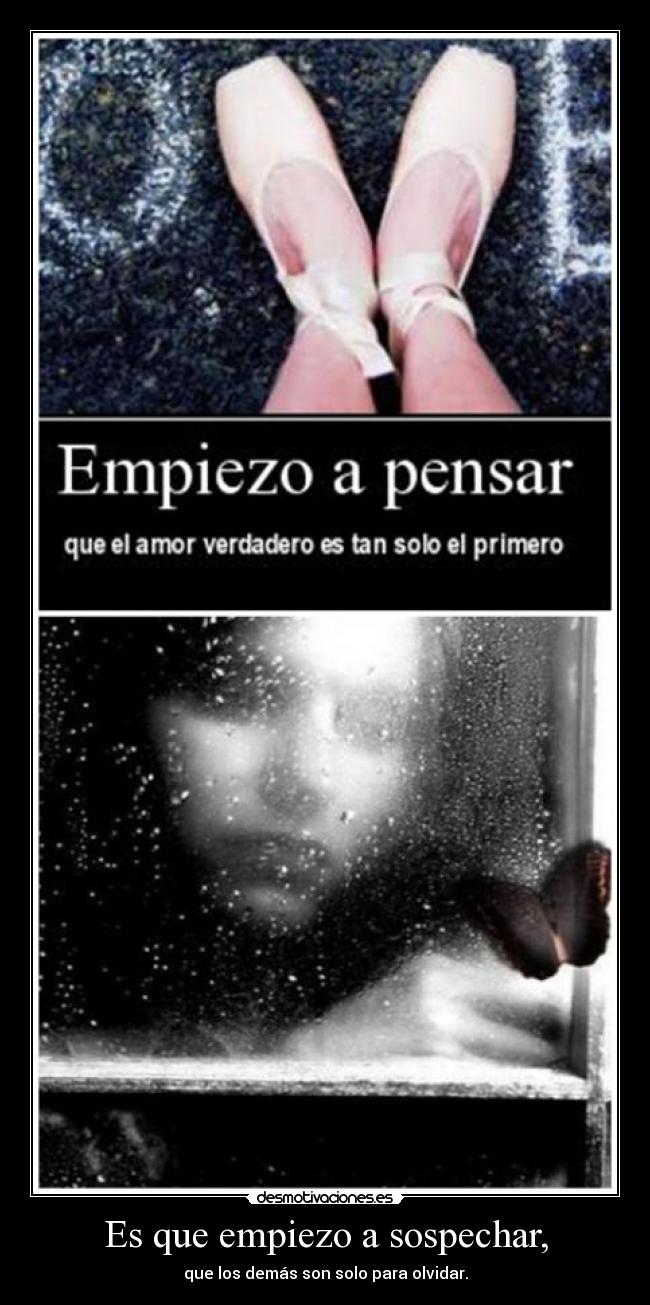 Es que empiezo a sospechar, -