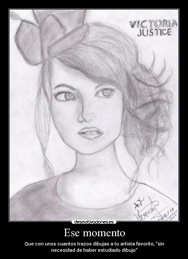 Ese momento - Que con unos cuantos trazos dibujas a tu artista favorito, “sin
necesidad de haber estudiado dibujo”