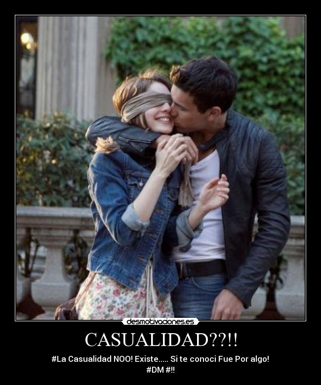 CASUALIDAD??!! - #La Casualidad NOO! Existe..... Si te conoci Fue Por algo!♥
#DM♥#!!