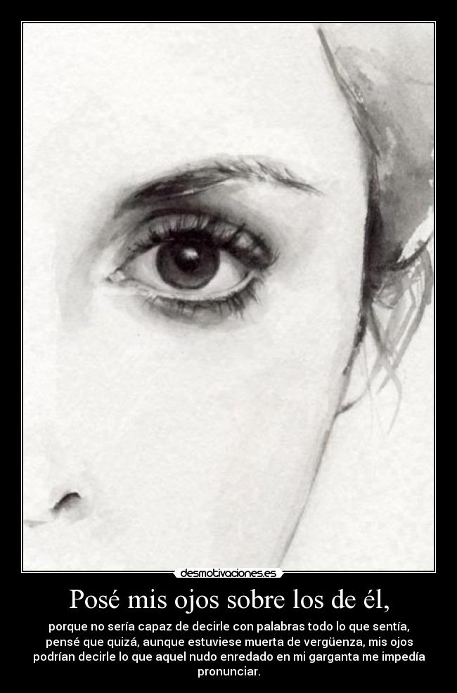 Posé mis ojos sobre los de él, -