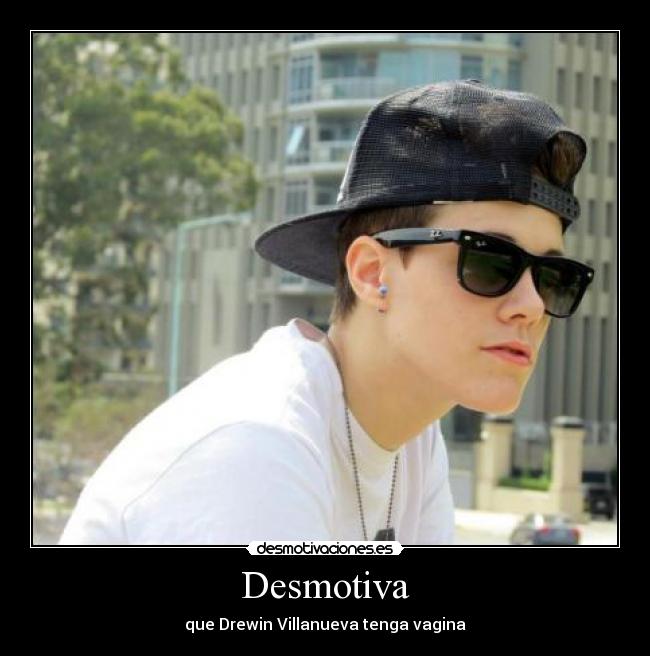 Desmotiva - que Drewin Villanueva tenga vagina