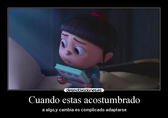 Cuando estas acostumbrado - 