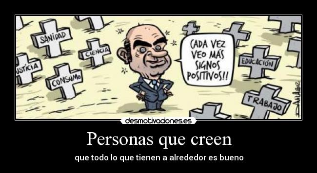 Personas que creen - que todo lo que tienen a alrededor es bueno