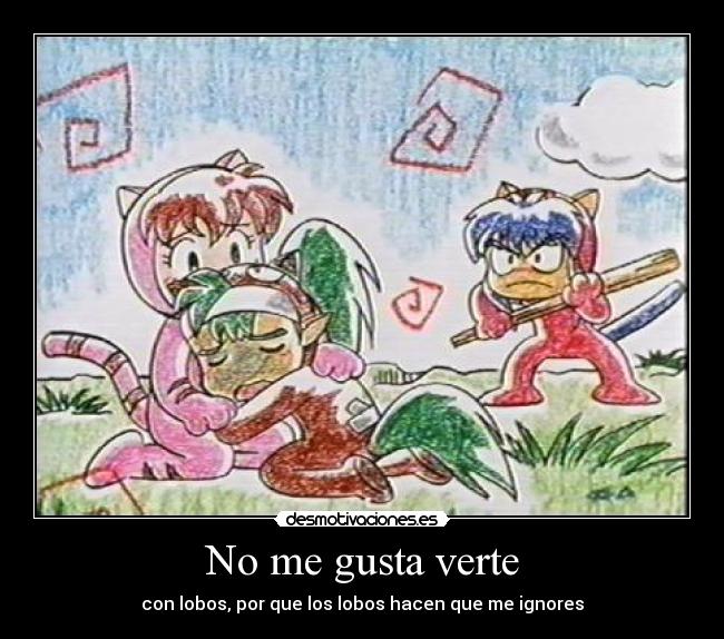 No me gusta verte - con lobos, por que los lobos hacen que me ignores