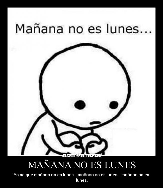 MAÑANA NO ES LUNES - 