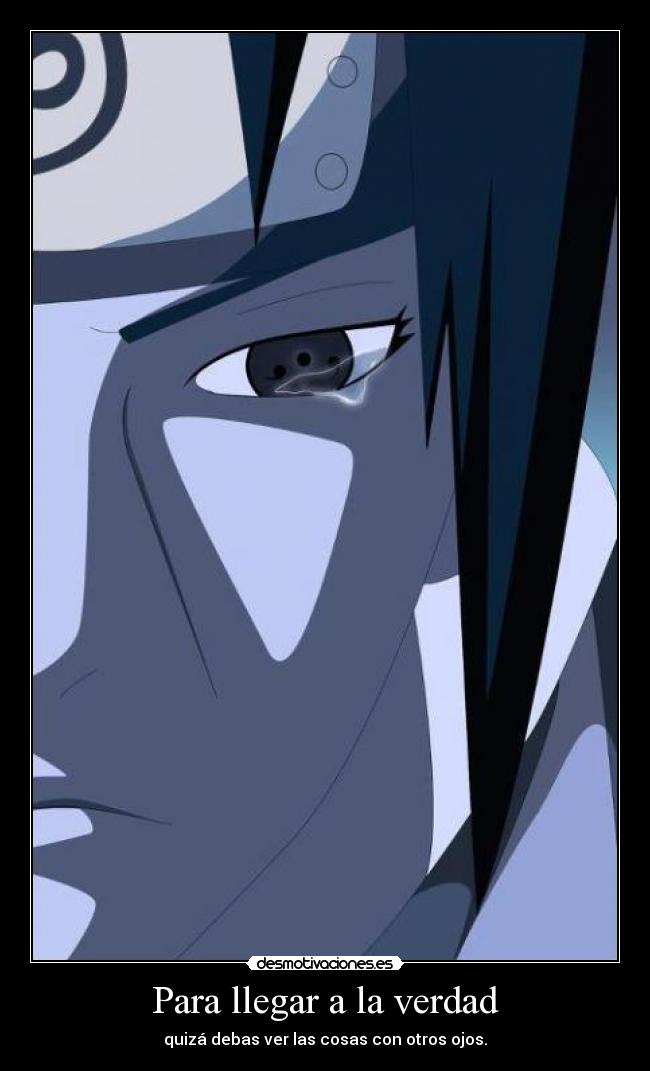 Para llegar a la verdad - quizá debas ver las cosas con otros ojos.